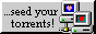 sharing is caring, seed your torrents